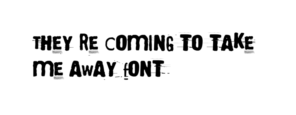 They re coming to take me away font download