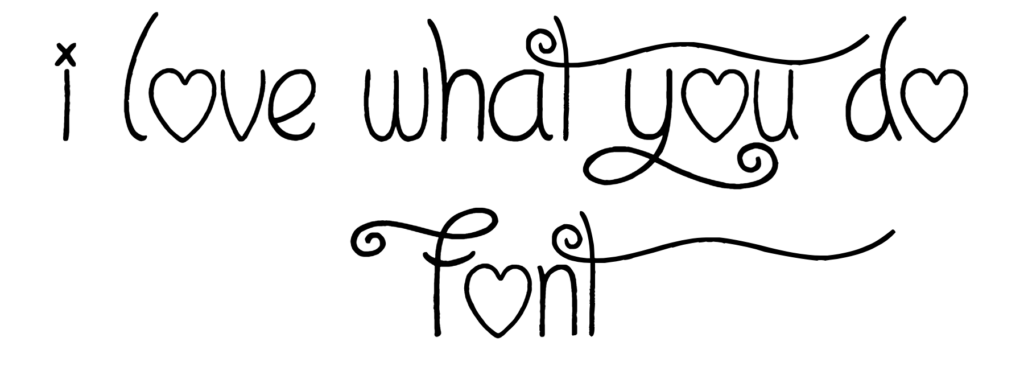 I Love What You Do Font download, #JSH creates