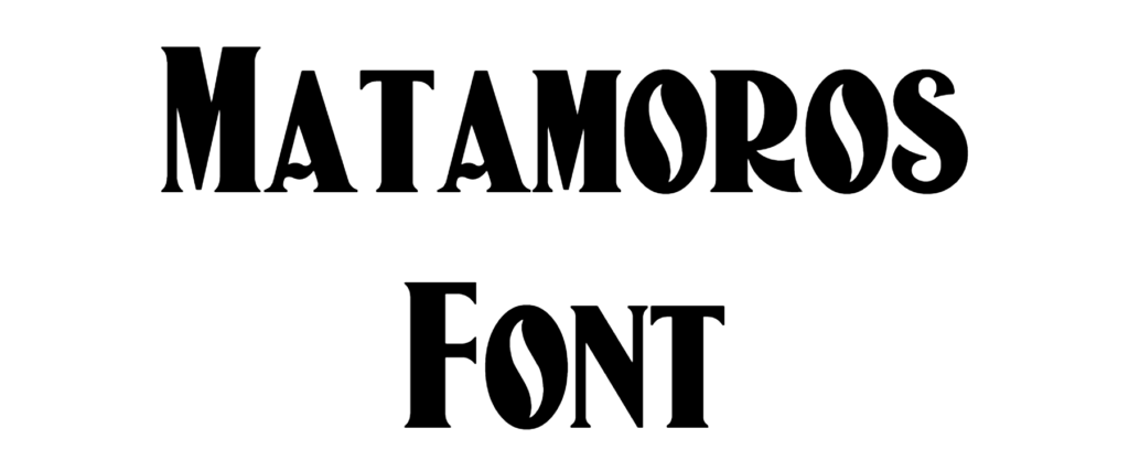 Matamoros Font Download, #MatamorosWBW