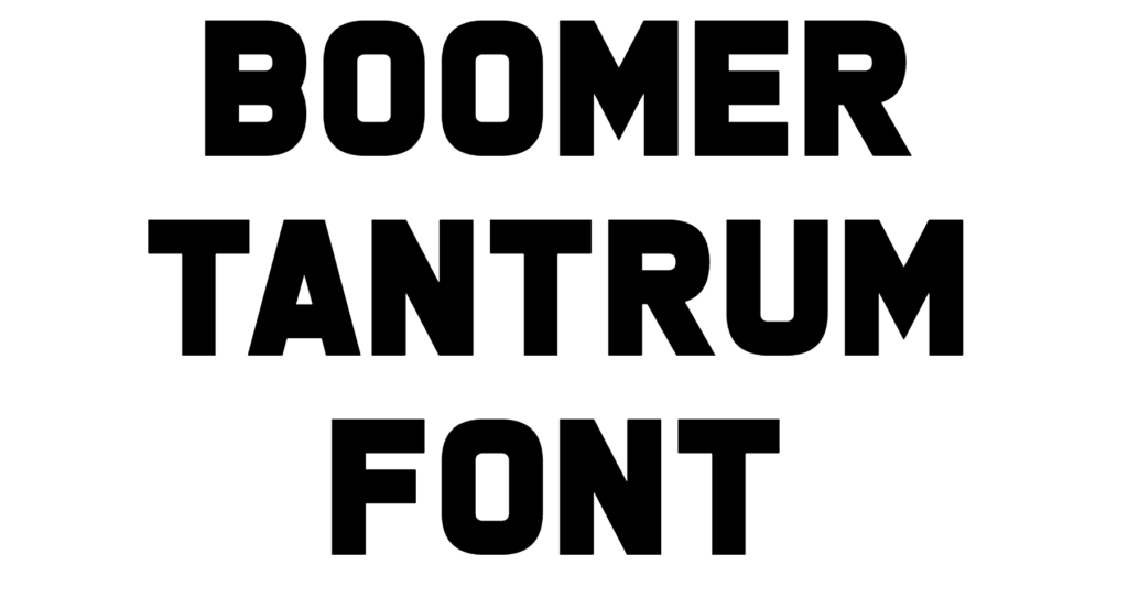 Boomer Tantrum Font Download, Boomer Regular , Boomer bold, Boomer black