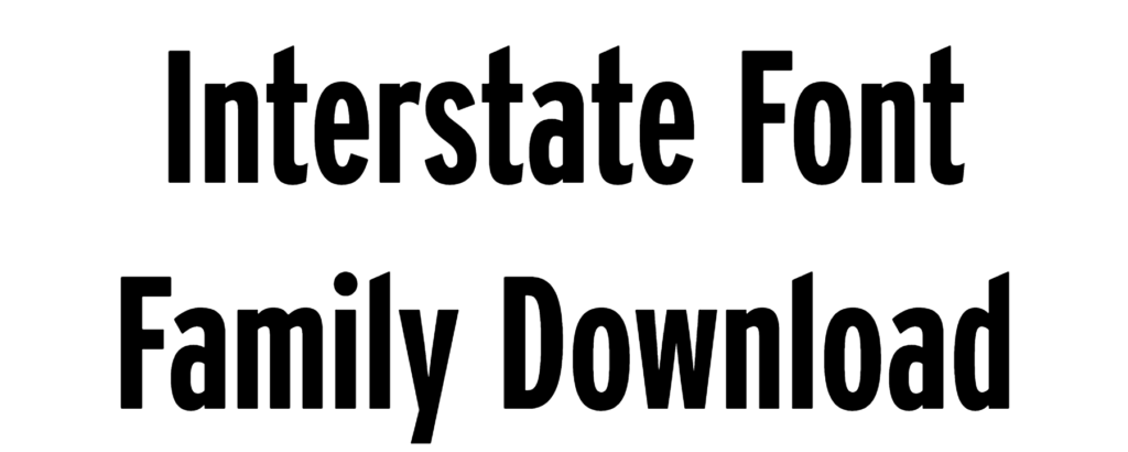 Interstate Font Download, Interstate Regular, Interstate Bold, Interstate Light, Interstate Black, Interstate Compressed