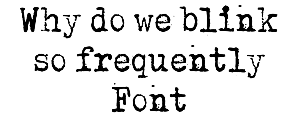 Why do we blink so frequently Font Download