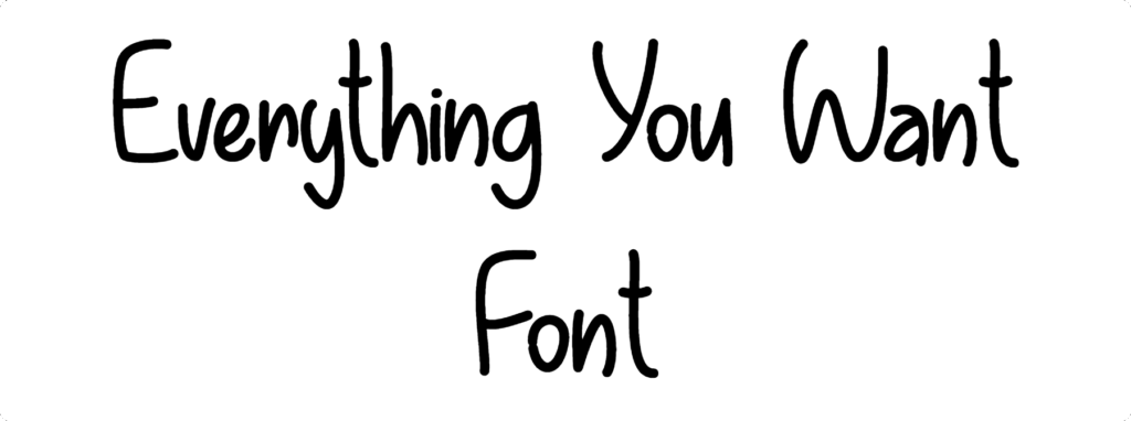 Everything You Want Font Download