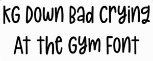 KG Down Bad Crying At the Gym Font Download