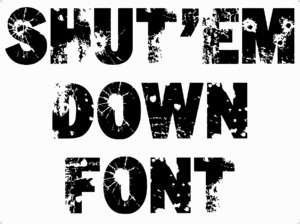 SHUT'EM DOWN FONT Download