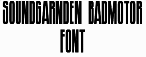 SoundGarnden BadMotor Font Download